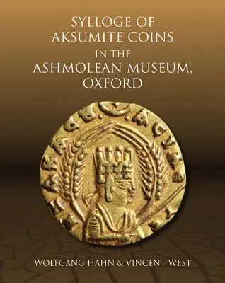 Sylloge des monnaies axoumites de l'Ashmolean Museum, Oxford - Sylloge of Aksumite Coins in the Ashmolean Museum, Oxford