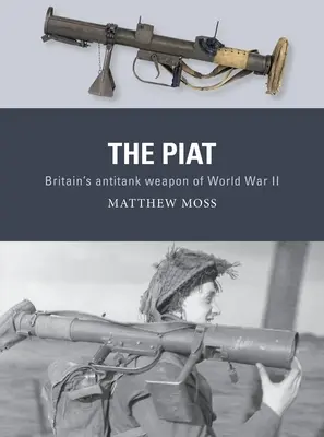 Le Piat : L'arme antichar britannique de la Seconde Guerre mondiale - The Piat: Britain's Anti-Tank Weapon of World War II