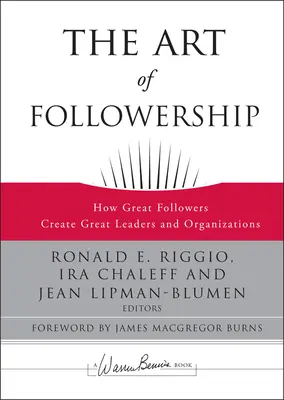 L'art de suivre : Comment les grands suiveurs créent les grands leaders et les grandes organisations - The Art of Followership: How Great Followers Create Great Leaders and Organizations