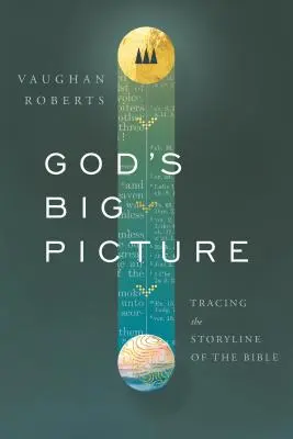 La grande image de Dieu : Tracer le fil de l'histoire de la Bible - God's Big Picture: Tracing the Story-Line of the Bible