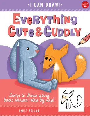 Tout ce qui est mignon et câlin, 4 : Apprenez à dessiner en utilisant les formes de base, étape par étape ! - Everything Cute & Cuddly, 4: Learn to Draw Using Basic Shapes--Step by Step!