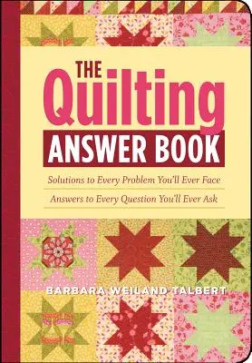 Le livre des réponses au quilting : Des solutions à tous les problèmes que vous rencontrerez ; des réponses à toutes les questions que vous poserez. - The Quilting Answer Book: Solutions to Every Problem You'll Ever Face; Answers to Every Question You'll Ever Ask