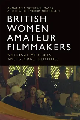 Les femmes britanniques cinéastes amateurs : Mémoires nationales et identités globales - British Women Amateur Filmmakers: National Memories and Global Identities