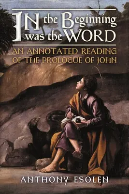 Au commencement était le verbe : Une lecture annotée du prologue de Jean - In the Beginning Was the Word: An Annotated Reading of the Prologue of John