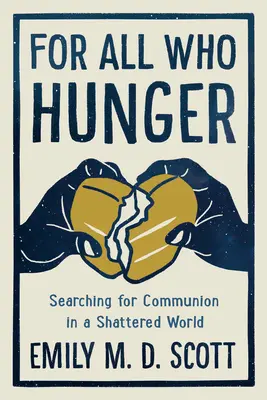 Pour tous ceux qui ont faim : A la recherche de la communion dans un monde brisé - For All Who Hunger: Searching for Communion in a Shattered World