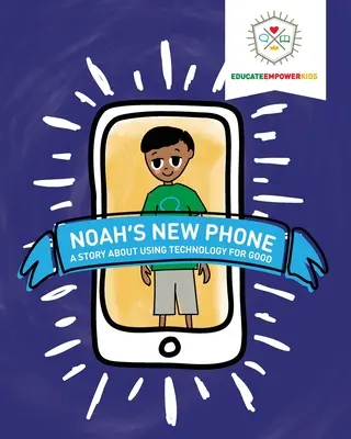 Le nouveau téléphone de Noah : Une histoire sur l'utilisation de la technologie pour le bien - Noah's New Phone: A Story About Using Technology for Good