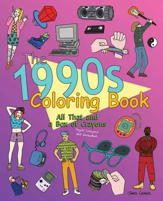 Le livre de coloriage des années 1990 : Tout ça et une boîte de crayons : Psych&nbsp;! Crayons non inclus. - The 1990s Coloring Book: All That and a Box of Crayons: Psych! Crayons Not Included.