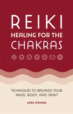 Reiki Healing for the Chakras : Techniques pour équilibrer le corps et l'esprit - Reiki Healing for the Chakras: Techniques to Balance Your Mind, Body, and Spirit