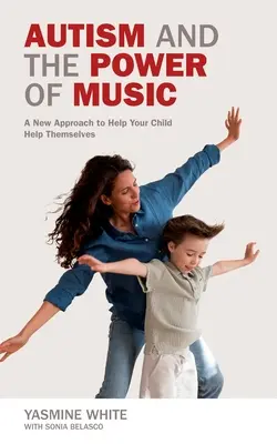 L'autisme et le pouvoir de la musique : Une nouvelle approche pour aider votre enfant à se connecter et à communiquer - Autism and the Power of Music: A New Approach to Help Your Child Connect and Communicate