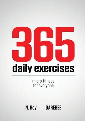 365 exercices quotidiens : Des micro-entraînements pour les gens occupés - 365 Daily Exercises: Microworkouts For Busy People