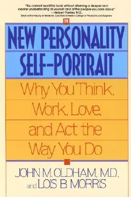Le nouvel autoportrait de la personnalité : Pourquoi vous pensez, travaillez, aimez et agissez comme vous le faites - The New Personality Self-Portrait: Why You Think, Work, Love and ACT the Way You Do