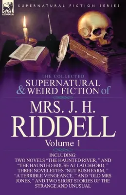 The Collected Supernatural and Weird Fiction of Mrs. J. H. Riddell : Volume 1-Incluant deux romans The Haunted River, et The Haunted House at Latc - The Collected Supernatural and Weird Fiction of Mrs. J. H. Riddell: Volume 1-Including Two Novels The Haunted River, and The Haunted House at Latc