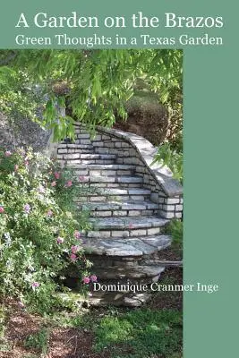 Un jardin sur le Brazos Pensées vertes dans un jardin texan - A Garden on the Brazos Green Thoughts in a Texas Garden