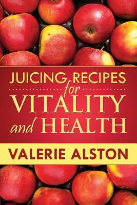 Recettes de jus pour la vitalité et la santé - Juicing Recipes for Vitality and Health