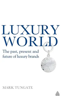 Le monde du luxe : Le passé, le présent et l'avenir des marques de luxe - Luxury World: The Past, Present and Future of Luxury Brands