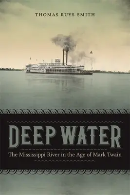 L'eau profonde : Le Mississippi à l'époque de Mark Twain - Deep Water: The Mississippi River in the Age of Mark Twain