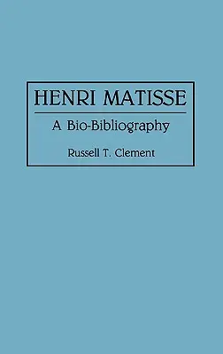 Henri Matisse : Une bio-bibliographie - Henri Matisse: A Bio-Bibliography