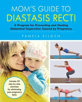 Le guide de la maman pour la diastase recti : Un programme de prévention et de guérison de la séparation abdominale causée par la grossesse - Mom's Guide to Diastasis Recti: A Program for Preventing and Healing Abdominal Separation Caused by Pregnancy