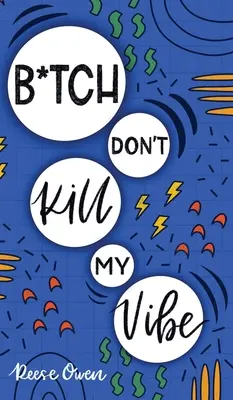 Les chiennes ne tuent pas mes vibrations : Comment arrêter de s'inquiéter, mettre fin aux pensées négatives, cultiver les pensées positives, et commencer à vivre votre meilleure vie. - B*tch Don't Kill My Vibe: How To Stop Worrying, End Negative Thinking, Cultivate Positive Thoughts, And Start Living Your Best Life