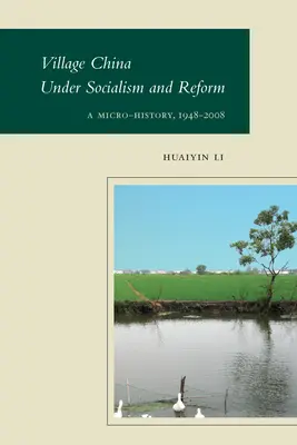 La Chine des villages sous le socialisme et la réforme : Une micro-histoire, 1948-2008 - Village China Under Socialism and Reform: A Micro-History, 1948-2008