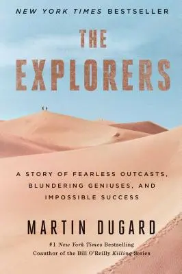 Les explorateurs : L'histoire de parias intrépides, de génies maladroits et de succès impossibles - The Explorers: A Story of Fearless Outcasts, Blundering Geniuses, and Impossible Success