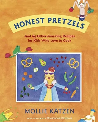 Pretzels honnêtes : Et 64 autres recettes étonnantes pour les cuisiniers de 8 ans et plus - Honest Pretzels: And 64 Other Amazing Recipes for Cooks Ages 8 & Up