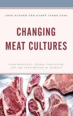 Changing Meat Cultures : Pratiques alimentaires, capitalisme mondial et consommation d'animaux - Changing Meat Cultures: Food Practices, Global Capitalism, and the Consumption of Animals