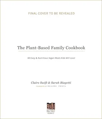 Le livre de cuisine familiale à base de plantes : 60 repas végétaliens faciles et nutritifs que les enfants adoreront ! - The Plant-Based Family Cookbook: 60 Easy & Nutritious Vegan Meals Kids Will Love!