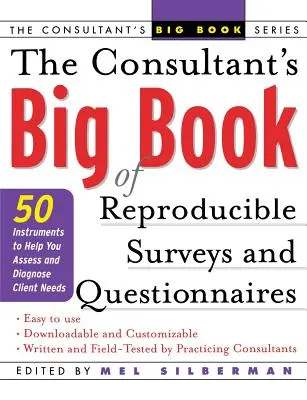 Le grand livre des enquêtes et questionnaires reproductibles du consultant : 50 instruments pour vous aider à évaluer et à diagnostiquer les besoins des clients - The Consultant's Big Book of Reproducible Surveys and Questionnaires: 50 Instruments to Help You Assess and Diagnose Client Needs