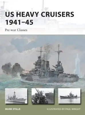 Les croiseurs lourds américains 1941-45 : Les classes d'avant-guerre - Us Heavy Cruisers 1941-45: Pre-War Classes