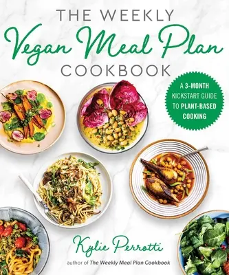 The Weekly Vegan Meal Plan Cookbook : Un guide de démarrage de 3 mois pour cuisiner à base de plantes - The Weekly Vegan Meal Plan Cookbook: A 3-Month Kickstart Guide to Plant-Based Cooking
