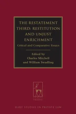 Restatement Third : Restitution and Unjust Enrichment : Essais critiques et comparatifs - Restatement Third: Restitution and Unjust Enrichment: Critical and Comparative Essays