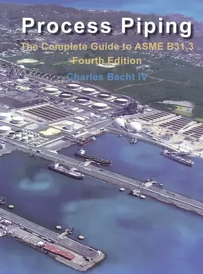 Process Piping : Le guide complet de la norme ASME B31.3 - Process Piping: The Complete Guide to the ASME B31.3