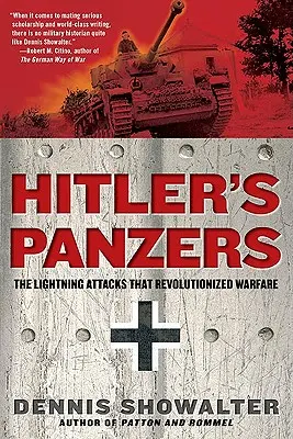 Les Panzers d'Hitler : Les attaques éclairs qui ont révolutionné la guerre - Hitler's Panzers: The Lightning Attacks That Revolutionized Warfare