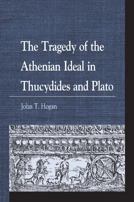 La tragédie de l'idéal athénien chez Thucydide et Platon - The Tragedy of the Athenian Ideal in Thucydides and Plato