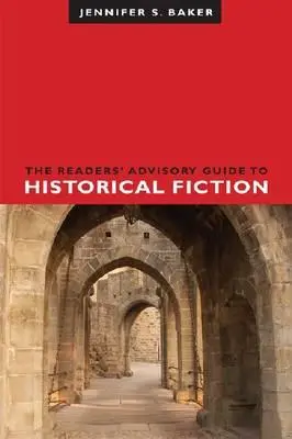 Le guide de la fiction historique à l'usage des lecteurs - The Readers' Advisory Guide to Historical Fiction