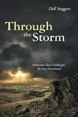 A travers la tempête : Surmonter les défis des adolescents, 30 jours de dévotion - Through the Storm: Overcome Teen Challenges, 30-Day Devotional