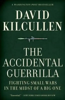La guérilla accidentelle : Combattre de petites guerres au milieu d'une grande guerre - The Accidental Guerrilla: Fighting Small Wars in the Midst of a Big One