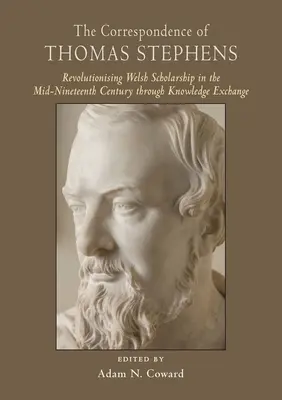 La correspondance de Thomas Stephens : Révolutionner l'érudition galloise au milieu du XIXe siècle par l'échange de connaissances - The Correspondence of Thomas Stephens: Revolutionising Welsh Scholarship in the Mid-Nineteenth Century Through Knowledge Exchange