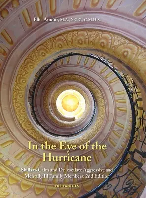 Dans l'œil du cyclone : Compétences pour calmer et désamorcer les membres agressifs de la famille souffrant d'une maladie mentale - In the Eye of the Hurricane: Skills to Calm and De-escalate Aggressive Mentally Ill Family Members