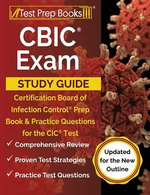 Guide d'étude de l'examen CBIC : Guide d'étude de l'examen du Conseil de certification de la lutte contre les infections : livre de préparation et questions pratiques pour l'examen du CIC [mis à jour pour le nouvel aperçu]. - CBIC Exam Study Guide: Certification Board of Infection Control Prep Book and Practice Questions for the CIC Test [Updated for the New Outlin