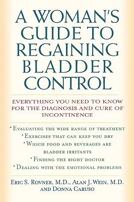 Guide de la femme pour retrouver le contrôle de sa vessie : Tout ce qu'il faut savoir pour diagnostiquer et guérir l'incontinence - A Woman's Guide to Regaining Bladder Control: Everything You Need to Know for the Diagnosis and Cure of Incontinence