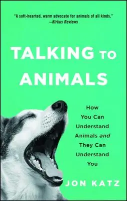 Parler aux animaux : Comment vous pouvez comprendre les animaux et comment ils peuvent vous comprendre - Talking to Animals: How You Can Understand Animals and They Can Understand You