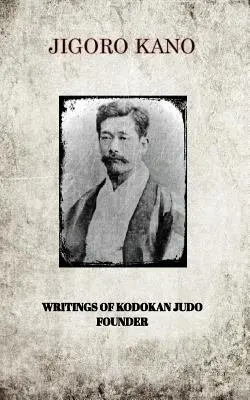 Jigoro Kano, écrits du fondateur du Kodokan Judo - Jigoro Kano, Writings of Kodokan Judo Founder