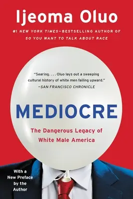 Médiocre : Le dangereux héritage de l'Amérique des hommes blancs - Mediocre: The Dangerous Legacy of White Male America