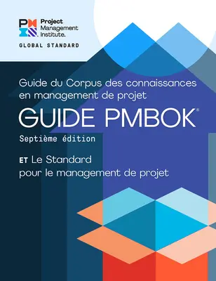 Guide du corpus de connaissances en management de projet (Guide Pmbok(r)) - Septième édition et norme pour le management de projet - A Guide to the Project Management Body of Knowledge (Pmbok(r) Guide) - Seventh Edition and the Standard for Project Management