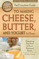 Le guide complet de la fabrication du fromage, du beurre et du yaourt à la maison : tout ce qu'il faut savoir expliqué simplement révisé 2e édition - The Complete Guide to Making Cheese, Butter, and Yogurt at Home: Everything You Need to Know Explained Simply Revised 2nd Edition