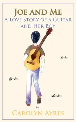 Joe et moi : L'histoire d'amour d'une guitare et de son garçon - Joe and Me: A Love Story of a Guitar and Her Boy