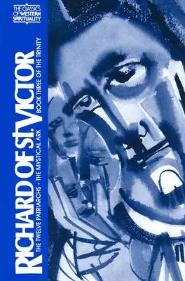 Richard de Saint-Victor : Le livre des patriarches, l'arche mystique, le livre trois de la Trinité - Richard of St. Victor: The Book of the Patriarchs, the Mystical Ark, Book Three of the Trinity