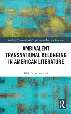 L'appartenance transnationale ambivalente dans la littérature américaine - Ambivalent Transnational Belonging in American Literature